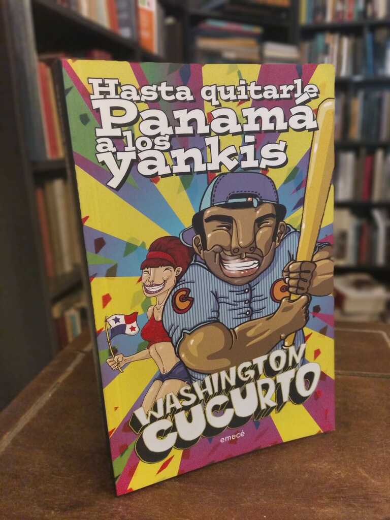 Hasta quitarle Panamá a los yankis - Washington Cucurto