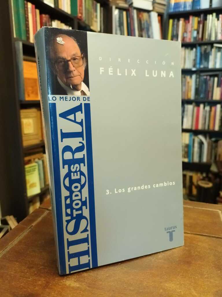 Lo mejor de Todo es Historia 3.Los grandes cmabios - Félix Luna