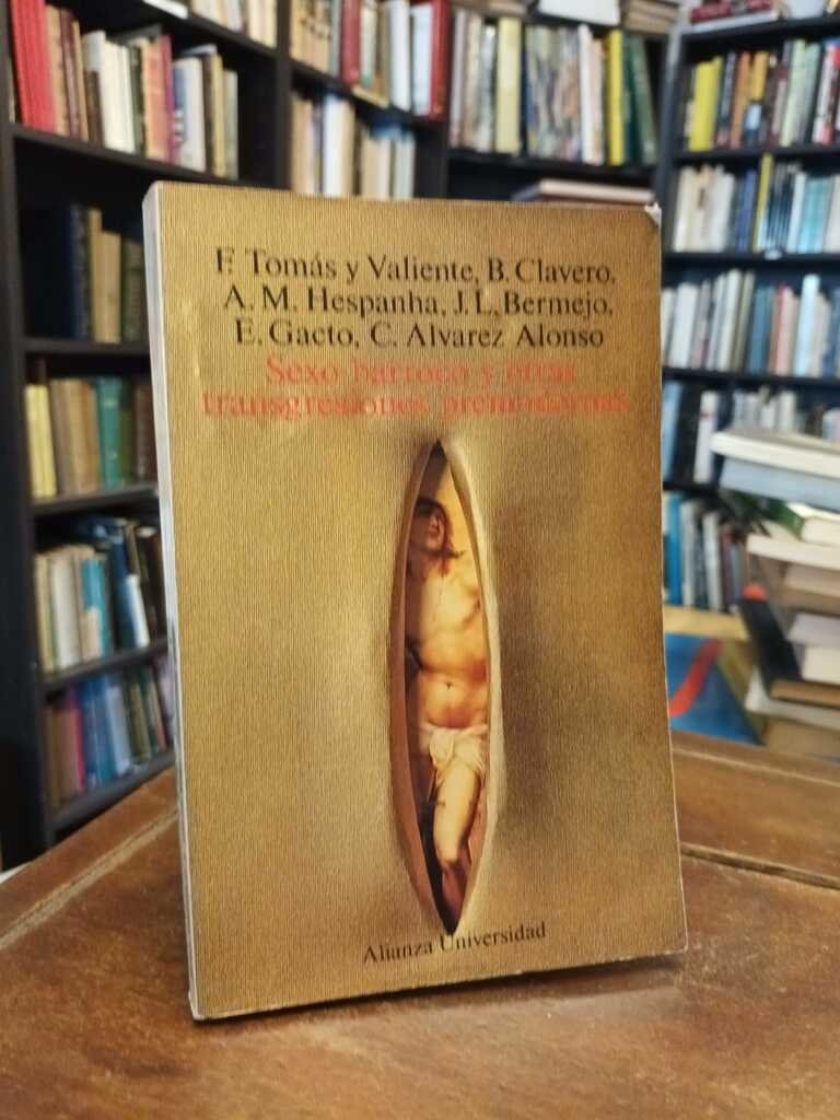 Sexo barroco y otras transgresiones premodernas - F. Tomás y Valente · B. Clavero · A. M....