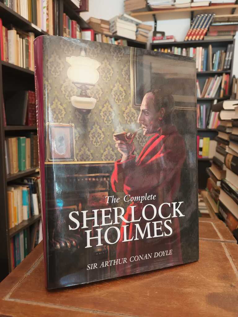 The Complete Sherlock Holmes - Arthur Conan Doyle