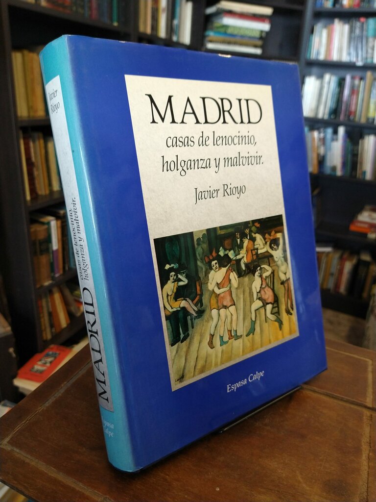 Madrid. Casas de lenocinio, holganza y malvivir - Javier Rioyo