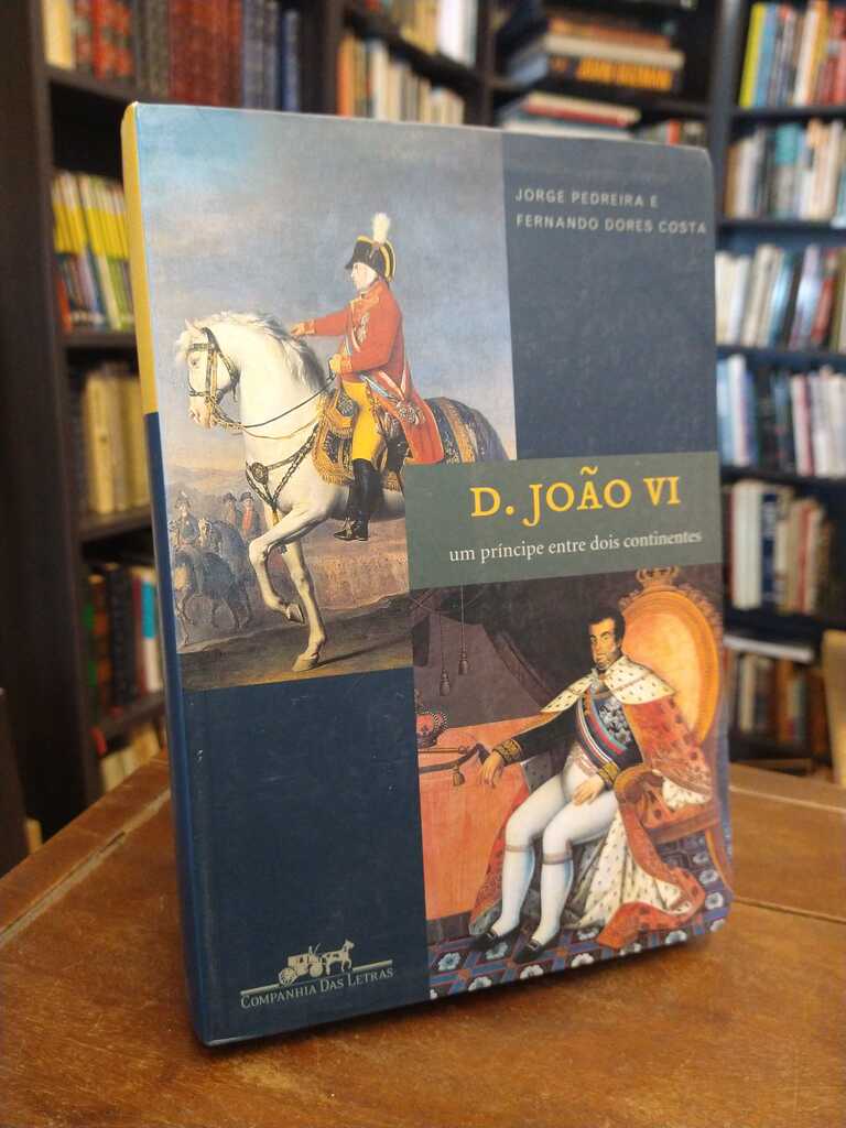 D. João VI - Jorge Pedreira · Fernando Dores Costa
