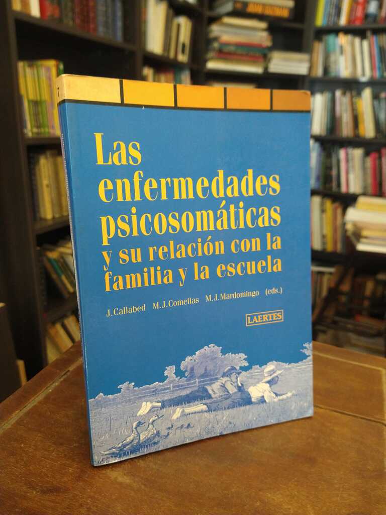 Las enfermedades psicosomáticas y su relación con la familia y la... - Joaquín Callabed · María Jesús Comellas · María...