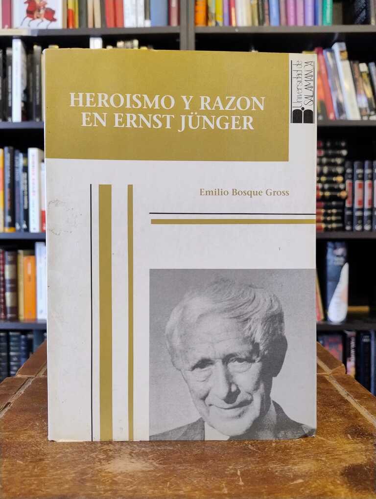 Heroísmo y razón en Ernst Jünger - Emilio Bosque Gross