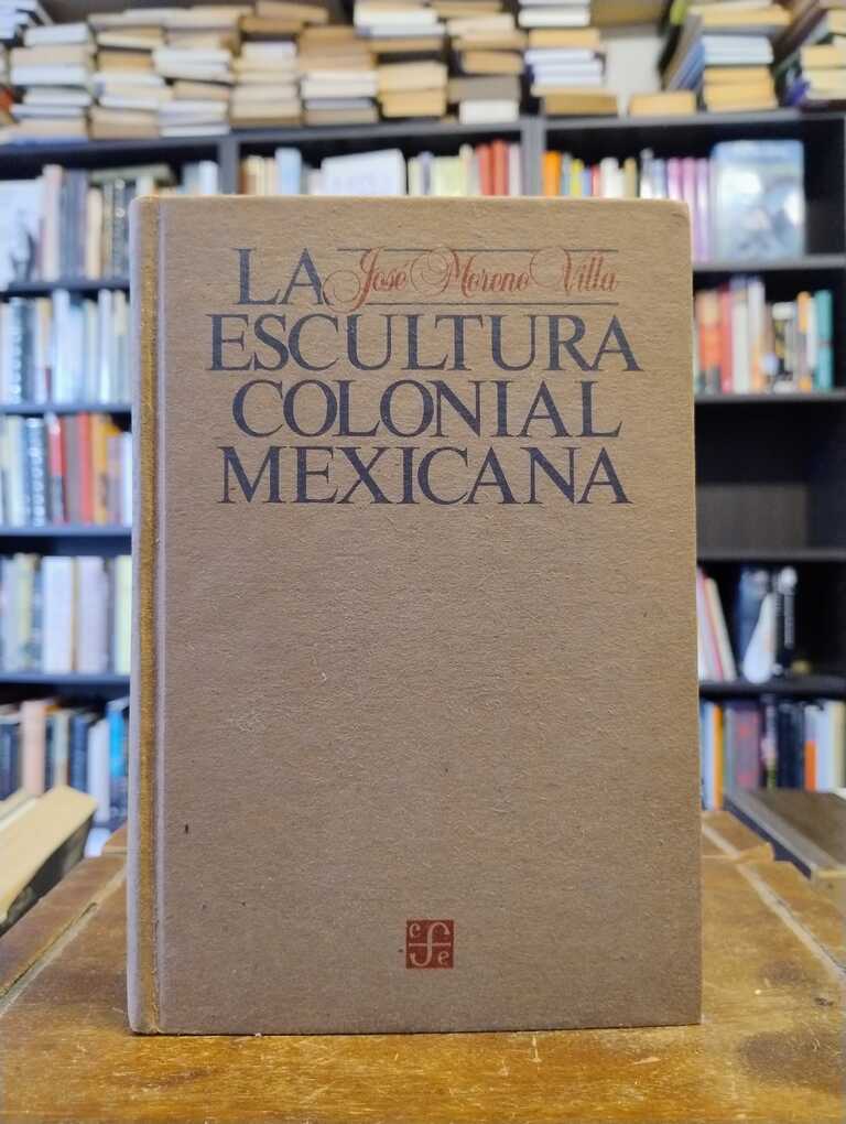 La escultura colonial mexicana - José Moreno Villa