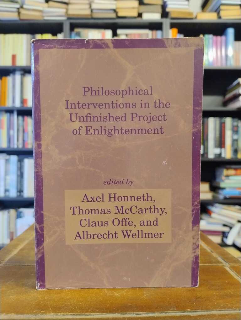 Philosophical Interventions in the Unfinished Project of Enlightenment - Axel Honneth · Thomas McCarthy · Claus Offe ·...