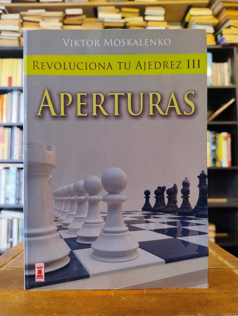 Revoluciona tu ajedrez III: Aperturas - Viktor Moskalenko