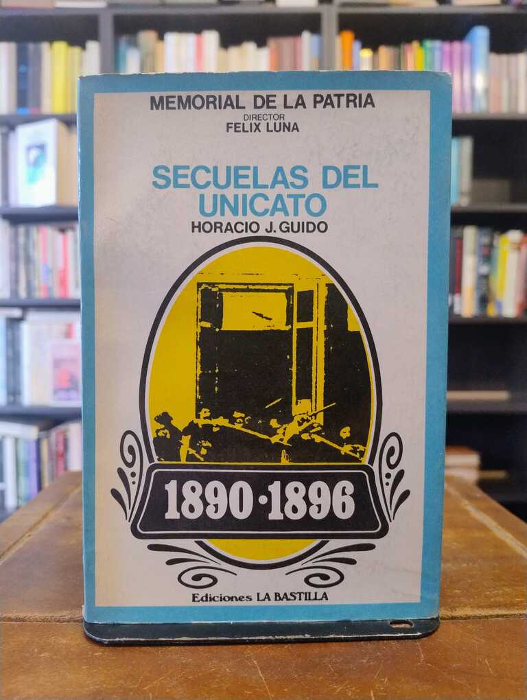 Secuelas del unicato (1890-1896) - Horacio J. Guido