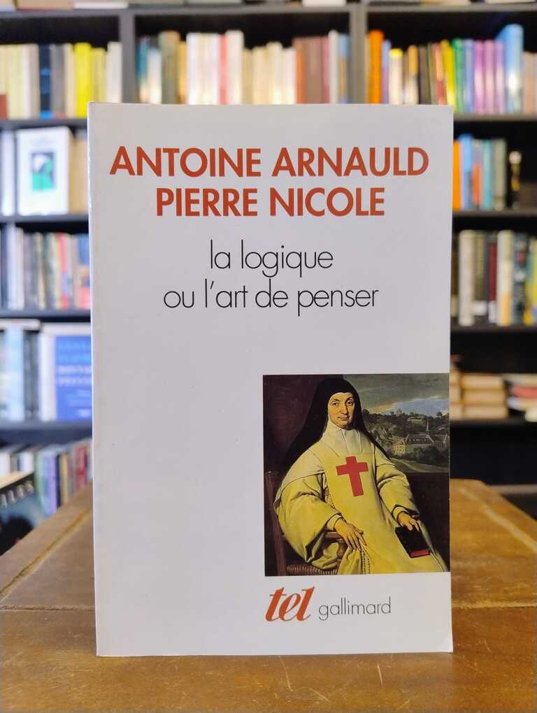 La logique ou l'art de penser - Antoine Arnauld · Pierre Nicole