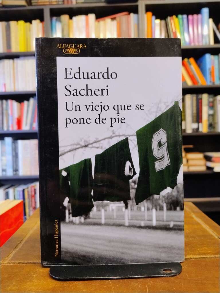 Un viejo que se pone de pie - Eduardo Sacheri
