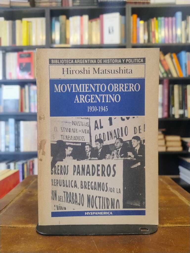 Movimiento obrero argentino, 1930-1945 - Hiroshi Matsushita