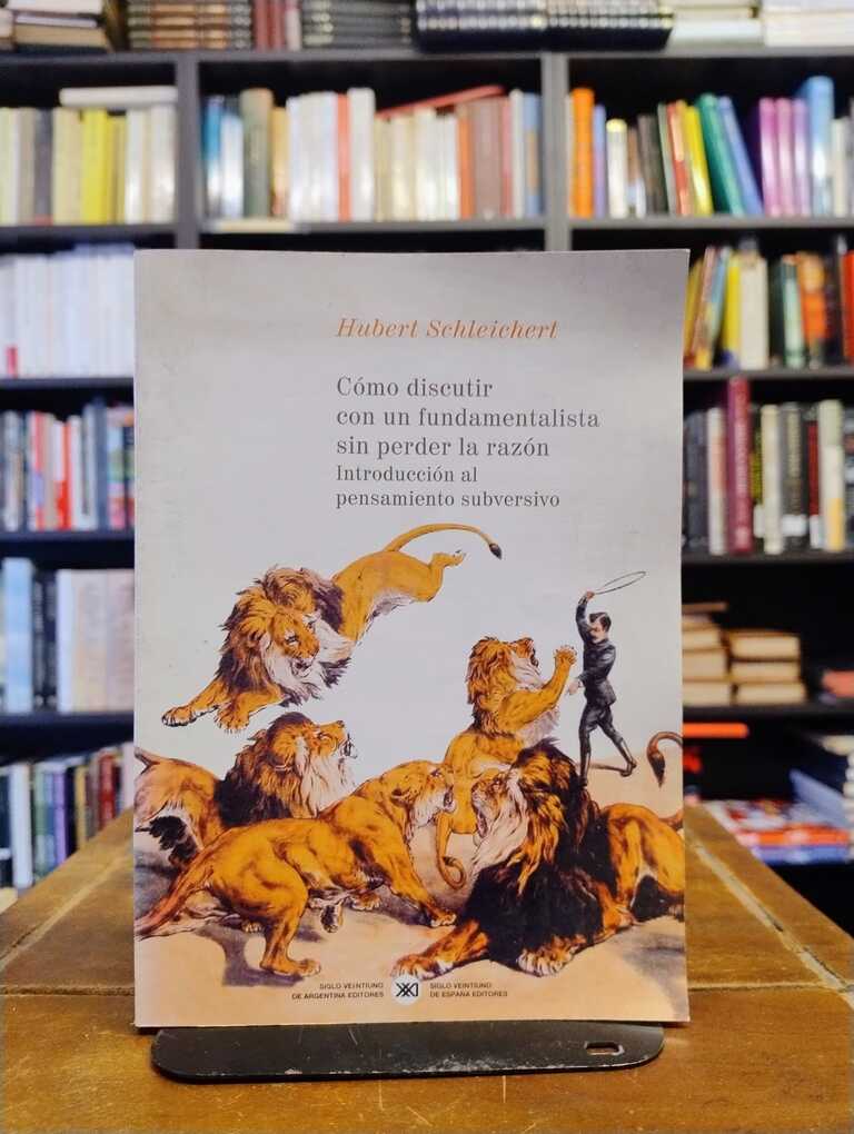 Cómo discutir con un fundamentalista sin perder la razón - Hubert Schleichert