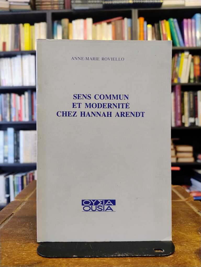 Sens commun et modernité chez Hannah Arendt - Anne-Marie Roviello