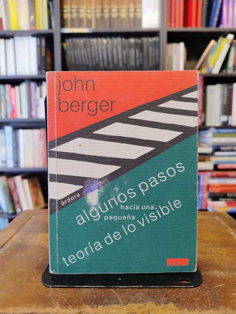 Algunos pasos hacia una pequeña teoría de lo visible - John Berger