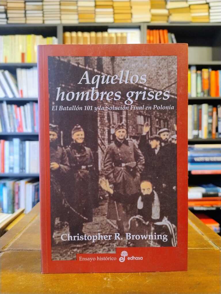 Aquellos hombres grises - Christopher R. Browning