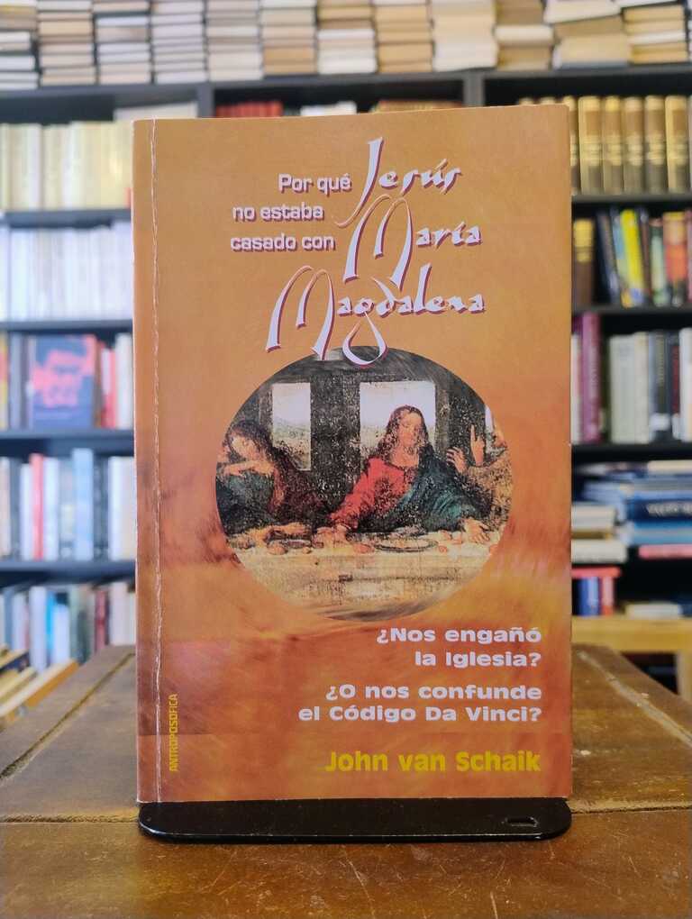 Por qúe Jesús no estaba casado con María Magdalena - John Van Schaik