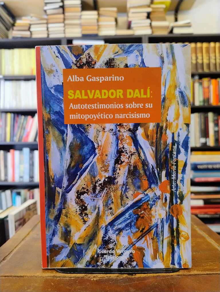 Salvador Dalí: autotestimonios sobre su mitopoyético narcisismo - Alba Gasparino
