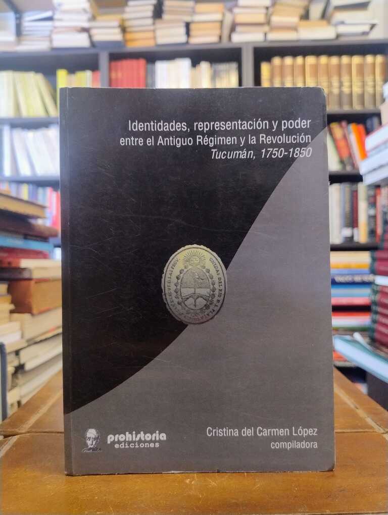 Identidades, representación y poder entre el Antiguo Régimen y la... - Cristina del Carmen López