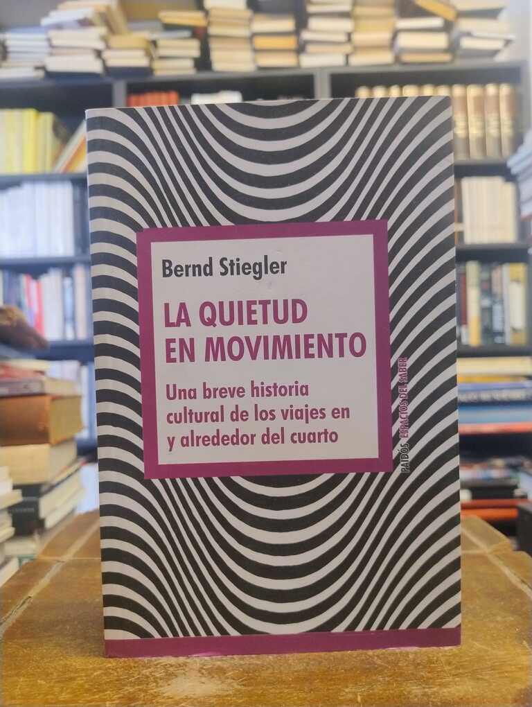 La quietud en movimiento - Bernd Stiegler