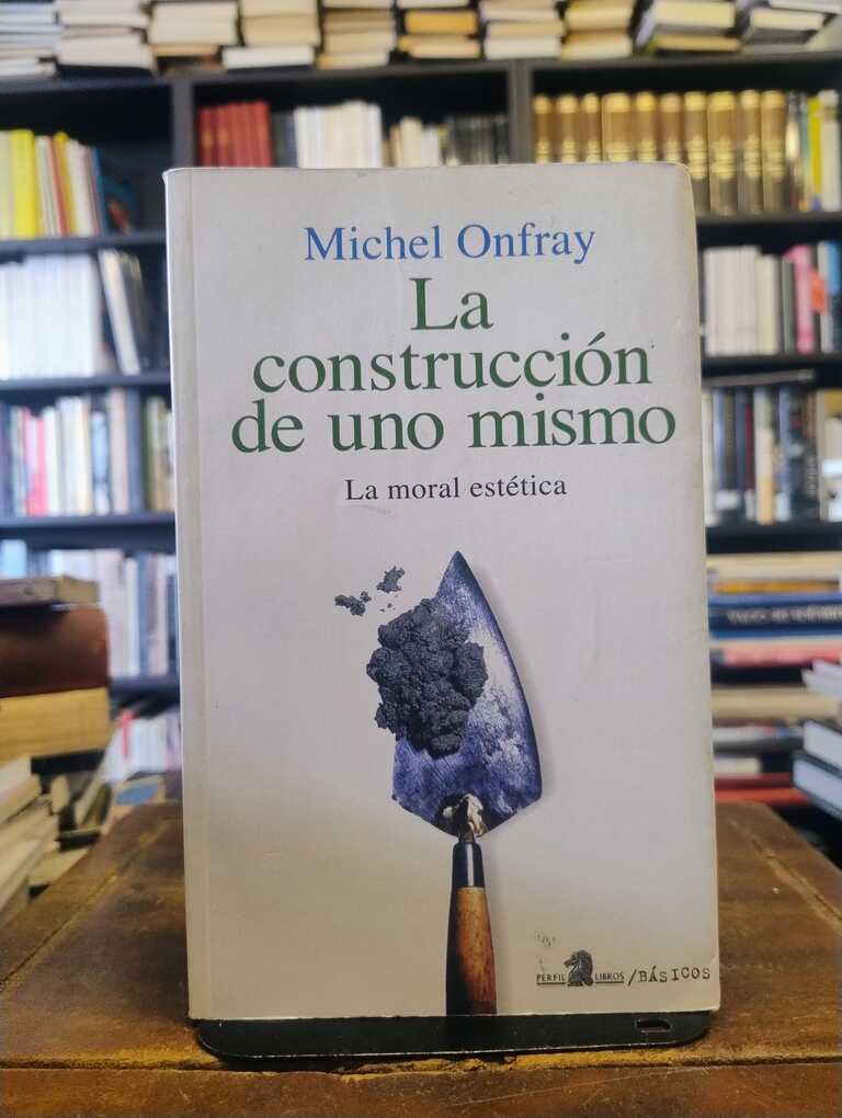 La construccion de uno mismo - Michel Onfray