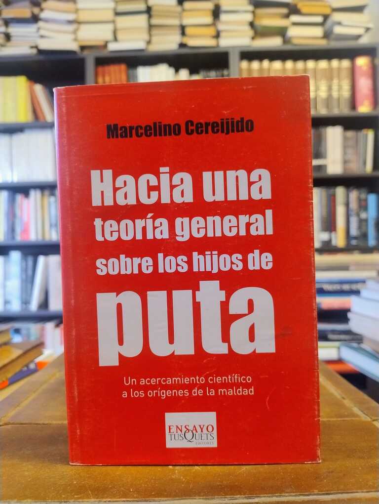 Hacia una teoría general sobre los hijos de puta - Marcelino Cereijido