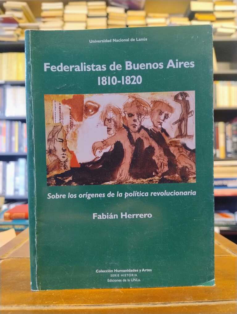 Federalistas de Buenos Aires 1810-1820 - Fabián Herrero