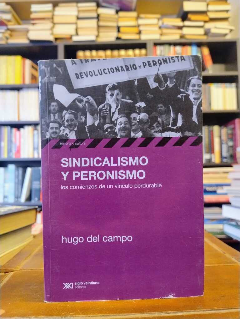 Sindicalismo y peronismo - Hugo Del Campo