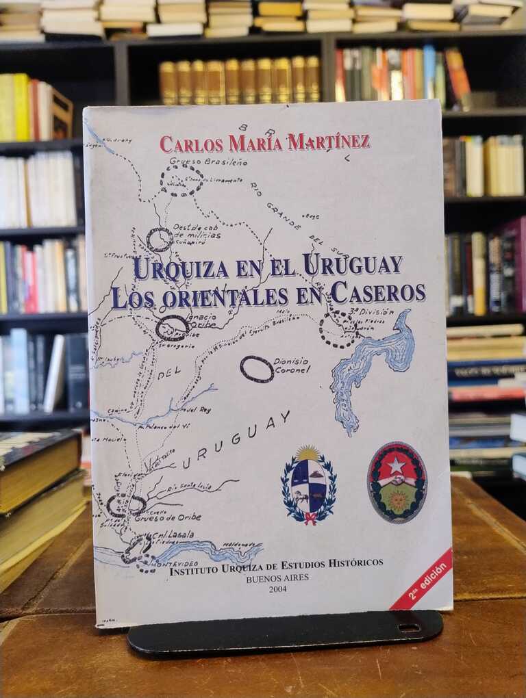 Urquiza en el Uruguay. Los orientales en Caseros - Carlos María Martínez