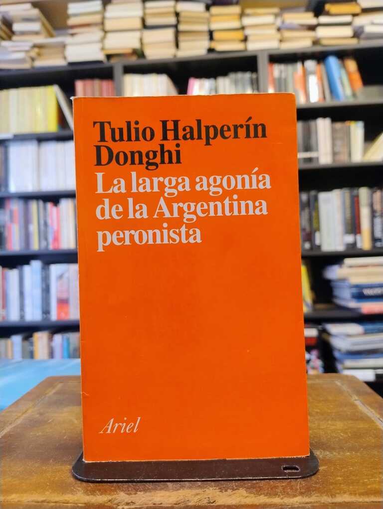 La larga agonía de la Argentina peronista - Tulio Halperin Donghi