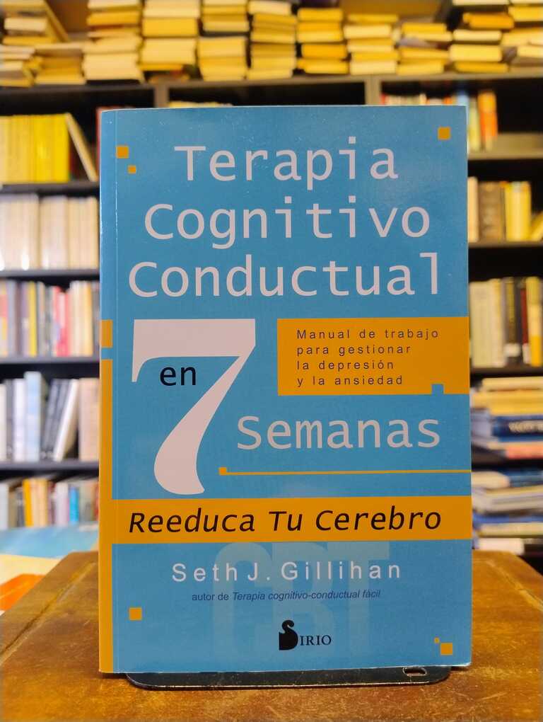 Terapia cognitivo conducutal en 7 semanas - Seth J. Gillihan