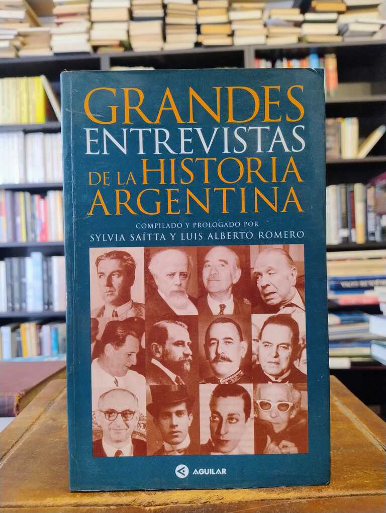 Grandes entrevistas de la historia argentina (1879-1988) - Sylvia Saítta · Luis Alberto Romero