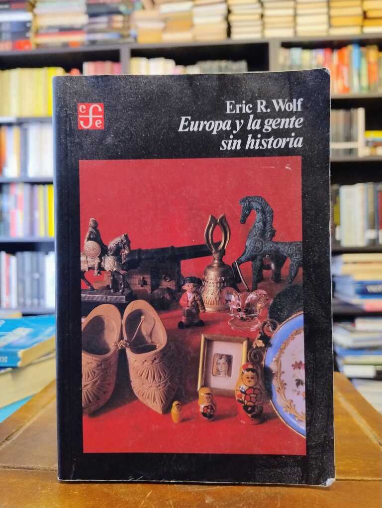 Europa y la gente sin historia - Eric R. Wolf