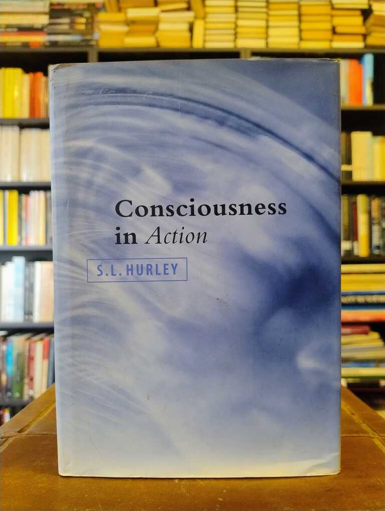 Consciousness in Action - S. L. Hurley