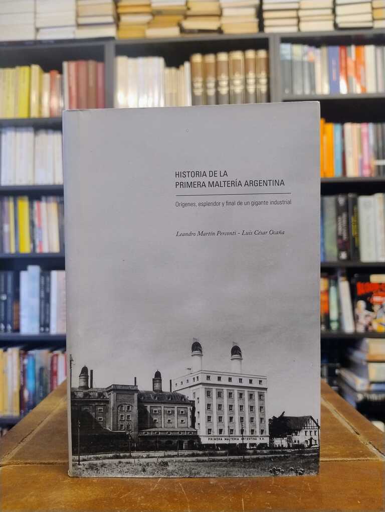 Historia de la primera maltería argentina - Leandro Martín Perconti · Luis César Ocaña
