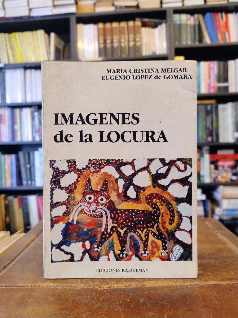 Imágenes de la locura - María Cristina Melgar · Eugenio López de Gomara