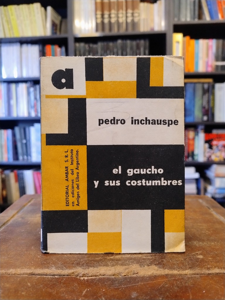 El gaucho y sus costumbres - Pedro Inchauspe