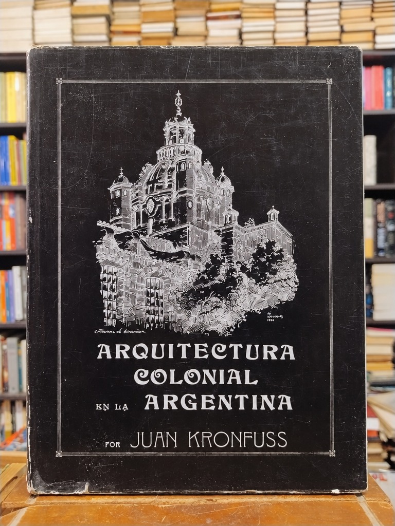 Arquitectura colonial en la Argentina - Juan Kronfuss