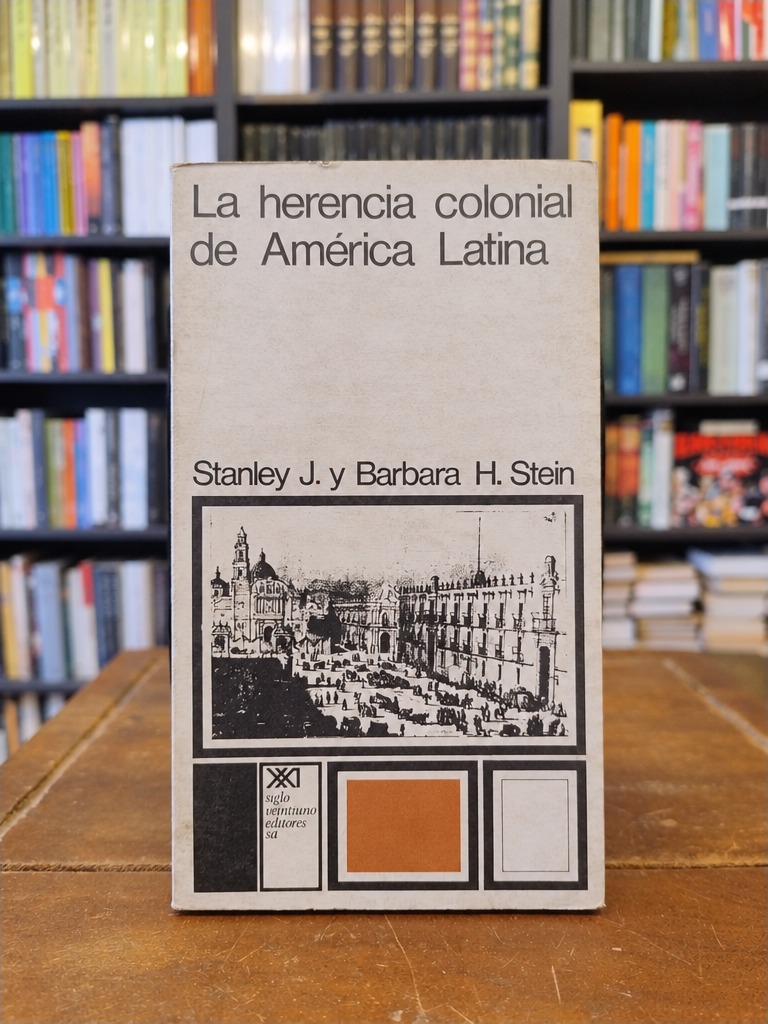 La herencia colonial de América Latina - Stanley J. Stein · Barbara H. Stein