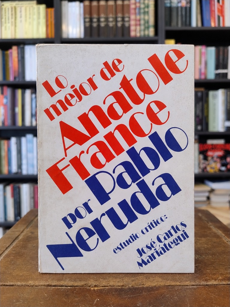 Lo mejor de Anatole France - Pablo Neruda · Anatole France