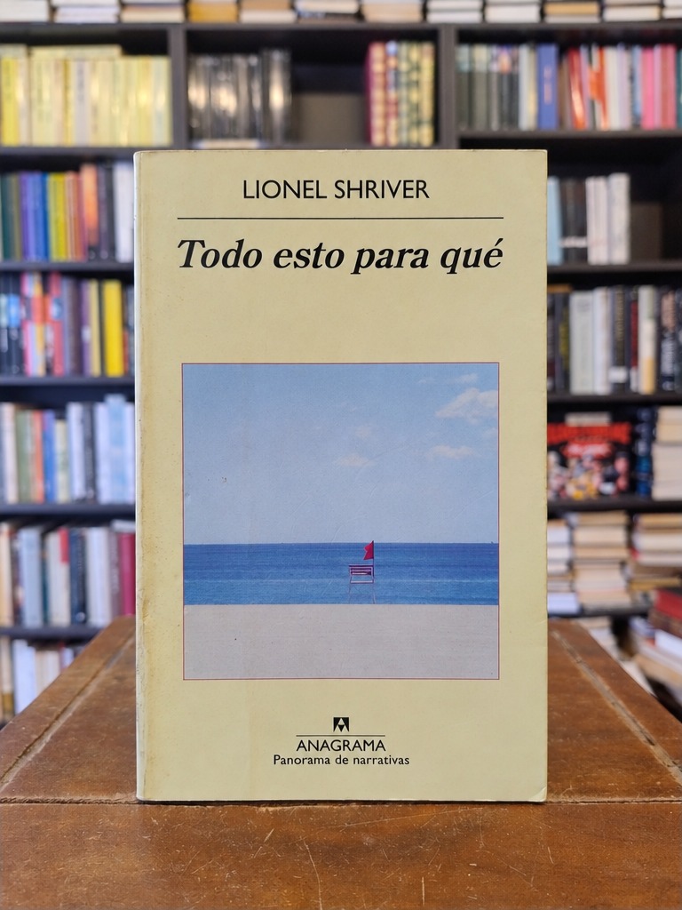 Todo esto para qué - Lionel Shriver