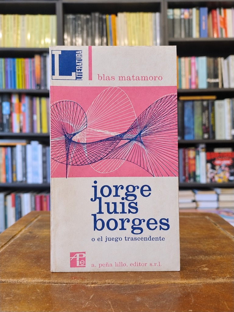 Jorge Luis Borges o el juego trascendente - Blas Matamoro