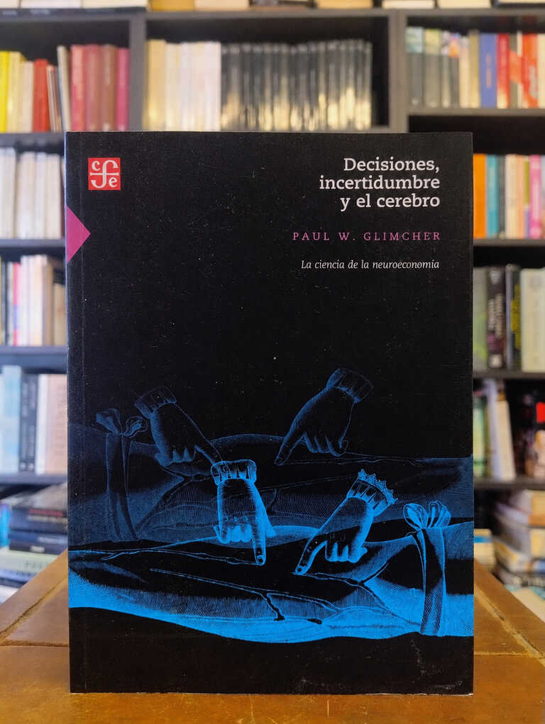 Decisiones, incertidumbres y el cerebro - Paul W. Glimcher